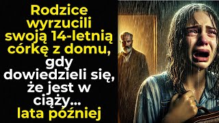 Rodzice wyrzucili swoją 14-letnią córkę z domu, gdy dowiedzieli się, że jest w ciąży... lata później