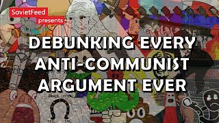 Debunking Every Anti Communist Argument Ever