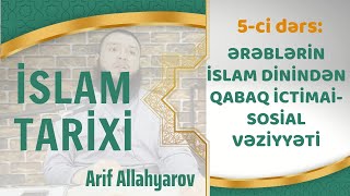 5. Ərəblərin İslam dinindən qabaq ictimai-sosial vəziyyət | İslam Tarixi | Arif Allahyarov