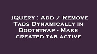 jQuery : Add / Remove Tabs Dynamically in Bootstrap - Make created tab active