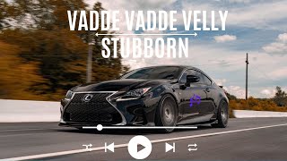 STUBBORN | Vadde Vadde Velly | SLowed and Revereb | New Punjabi Song