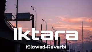 Iktara | Amit Trivedi, Kavita Seth | Slowed+Reverb | Feel It