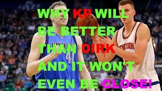 WHY KRISTAPS PORZINGIS CAN BE BETTER THAN DIRK NOWITZKI