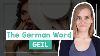 The German Word GEIL - Horny or Amazing?!