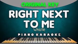 RIGHT NEXT TO ME - Whistle  |  PIANO HQ KARAOKE VERSION