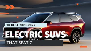 Top 10 Electric SUVs with 7 Seats in 2023-2024