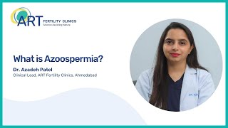 What is Azoospermia? | Dr. Azadeh Patel | ART Fertility Clinics