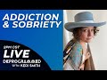 Addiction and Sobriety - LIVE Deprogrammed with Keri Smith