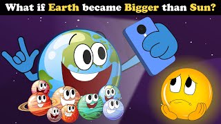 What if Earth became Bigger than Sun? + more videos | #aumsum #kids #science #education #whatif