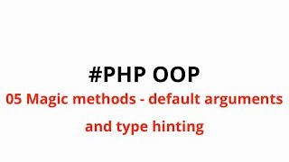 5 PHP OOP Magic method tostring , default arguments and typehinting
