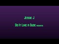 Jessie J - Do it like a dude (acoustic) [karaoke]