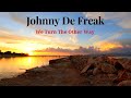 Johnny De Freak - We Turn The Other Way