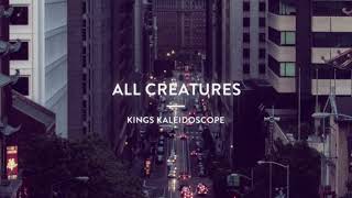 Kings Kaleidoscope  | All Creatures | (Official Lyric Video)