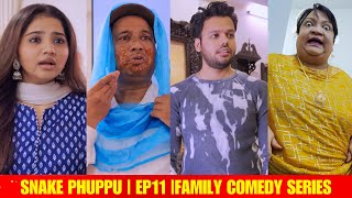 SNAKE PHUPPU | E11 | FAMILY COMEDY WEB SERIES