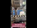 how to Pen factory production process [fast and easy]