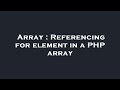 Array : Referencing for element in a PHP array