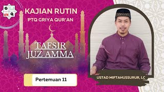 Kajian Tafsir Juz 30 ( Pertemuan 11 )feat. Ust. Miftahussurur Lc. PTQ GRIYA QURAN