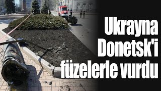 Ukrayna Donetsk'i füzelerle vurdu