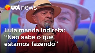 Lula manda indireta: 'Descobri em reunião que Ministério não sabe o que nós estamos fazendo'