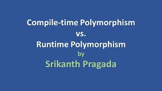 Compile-time Polymorphism vs. Runtime Polymorphism