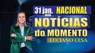 31 jan NOTÍCIAS NACIONAL  LUCIANO CESA  Compartilhem !