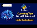 How to Convert Tuple into List and String into List ? | Anika Technologies