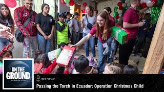 On The Ground: Passing the Torch in Ecuador Operation Christmas Child