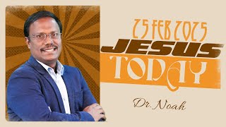 Jesus Today | 25 Feb 2025 | Dr. Noah