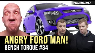 Angry Ford Man - BENCH TORQUE #34 | fullBOOST