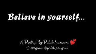 Believe in Yourself - Poetry by Palak Sangani 💕