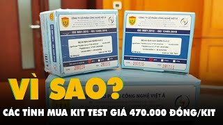 Vì sao các tỉnh mua kit test COVID-19 của Việt Á với giá 470.000 đồng/kit?