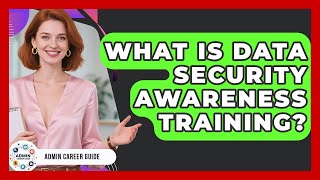 What Is Data Security Awareness Training? - Admin Career Guide