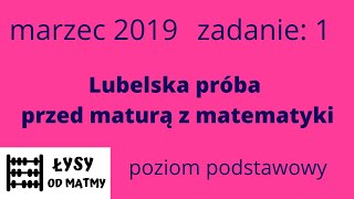 zadanie 1/2019 Lubelska próba przed maturą z matematyki poziom podstawowy grupa I