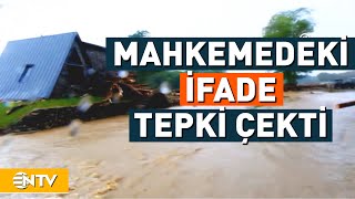 İğneada'daki Sel Felaketi Davasında Tepki Çeken İfade | NTV