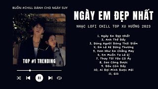 [Có lời] Vì Ngày Em Đẹp Nhất Là Ngày Anh Mất Em Lofi ♬ Nhạc Lofi Chill Top Xu Hướng Triệu View 2023