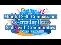 Mindful Self-Compassion: Co-creating Heart Skills with Communities