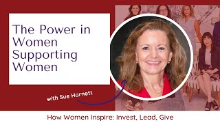 The Power in Women Supporting Women with Sue Harnett, Executive Board Member at How Women Lead