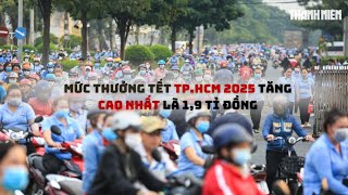 Thưởng tết TP.HCM năm 2025 tăng, mức thưởng cao nhất là 1,9 tỉ đồng