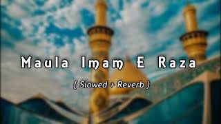Maula Imam _E _Raza ( slowed + Reverb ) | Nadeem Sarwar | @slowedreverbsonglover007