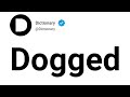 Dogged Meaning In English