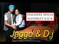 JAGGO & DJ  LIVE  \\  PARAMJIT SINGH & MANPREET KAUR