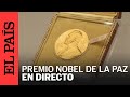 DIRECTO | Se anuncia el Premio Nobel de la Paz | EL PAÍS