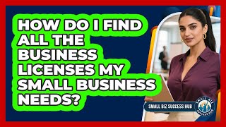 How Do I Find All The Business Licenses My Small Business Needs? - Small Biz Success Hub