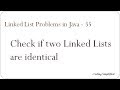 Linked List Problems in Java - 35: Check if two Linked Lists are identical