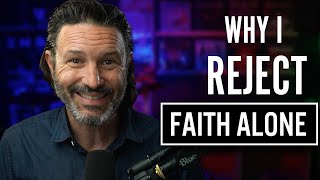 Why I Reject "Faith Alone"