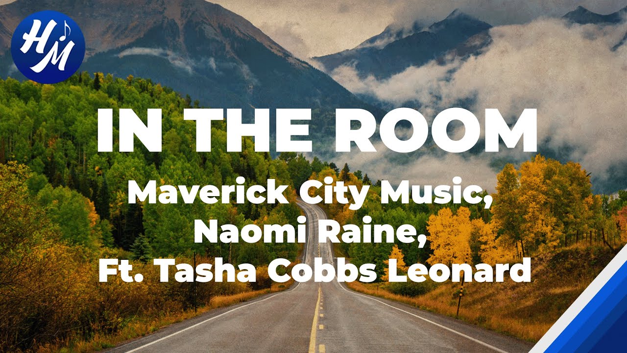 In The Room Lyrics - Maverick City Music, Naomi Raine, Feat. Tasha ...