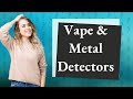 Will a vape cartridge set off a metal detector?