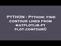 PYTHON : Python: find contour lines from matplotlib.pyplot.contour()