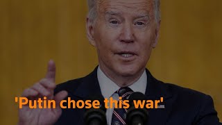 'Putin chose this war': Joe Biden on Russia's invasion of Ukraine