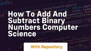 How to add and subtract binary numbers computer science